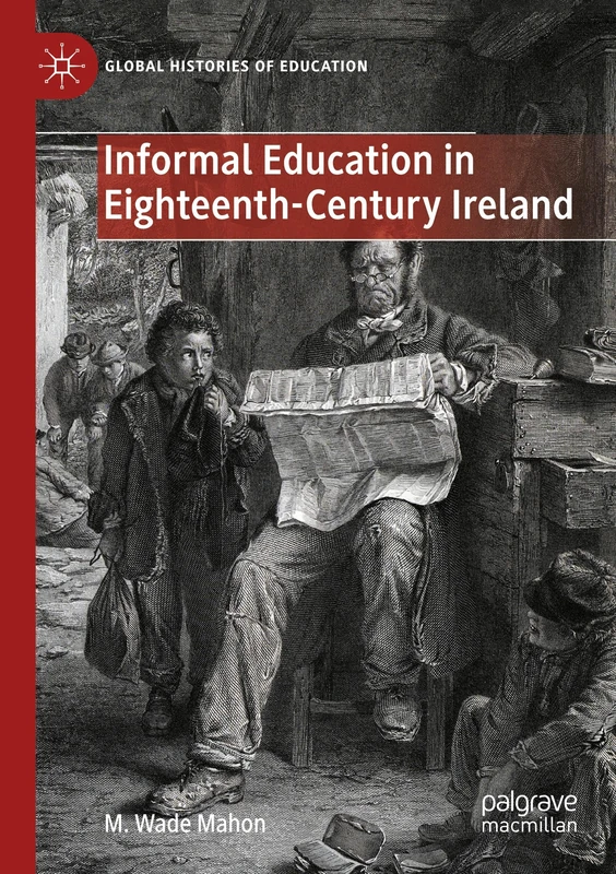 Informal Education in Eighteenth-Century Ireland (Global Histories of Education)