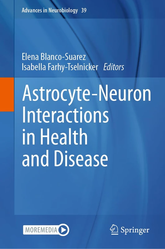 Astrocyte-Neuron Interactions in Health and Disease: 39 (Advances in Neurobiology, 39)