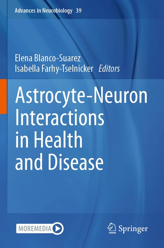 Astrocyte-Neuron Interactions in Health and Disease (Advances in Neurobiology, 39)