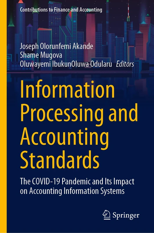 Information Processing and Accounting Standards: The COVID-19 Pandemic and Its Impact on Accounting Information Systems (Contributions to Finance and Accounting)