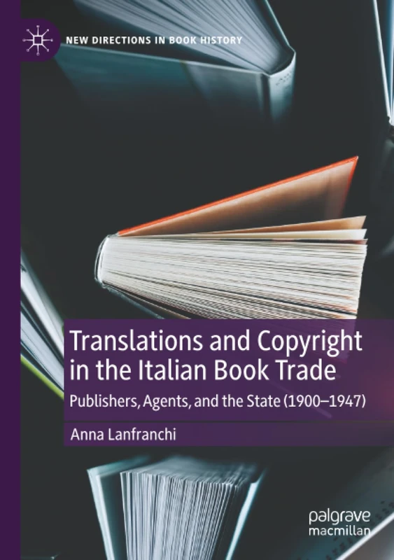 Translations and Copyright in the Italian Book Trade: Publishers, Agents, and the State (1900-1947) (New Directions in Book History)