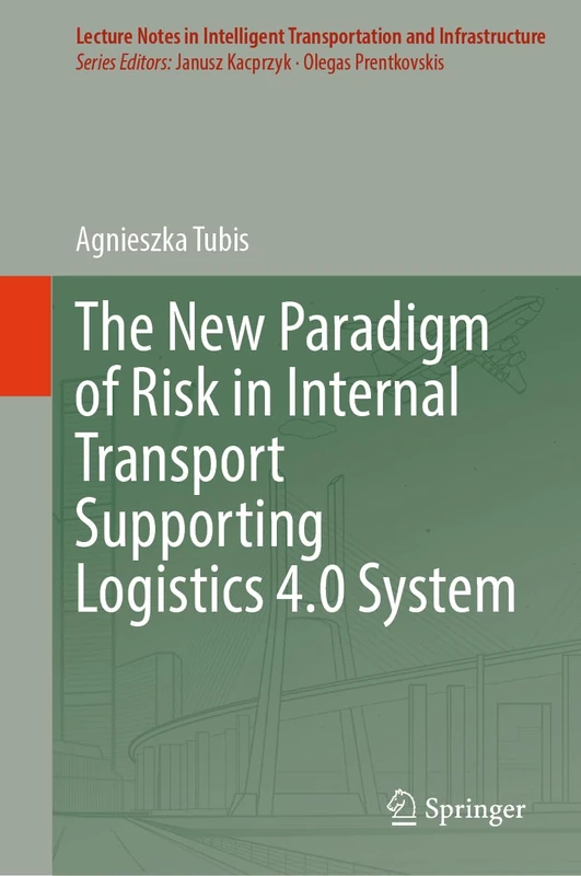 The New Paradigm of Risk in Internal Transport Supporting Logistics 4.0 System (Lecture Notes in Intelligent Transportation and Infrastructure)