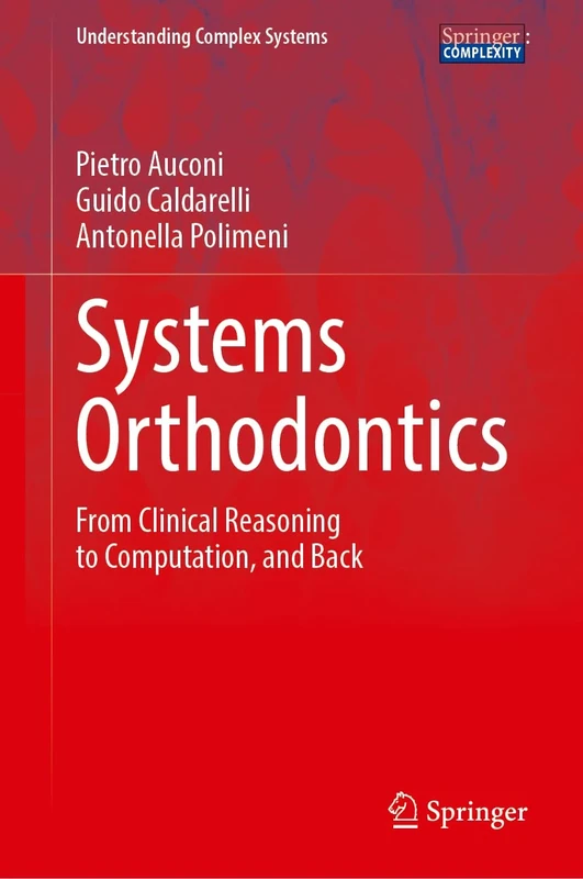 Systems Orthodontics: From Clinical Reasoning to Computation, and Back (Understanding Complex Systems)