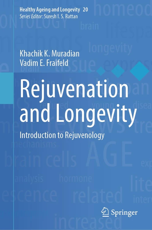 Rejuvenation and Longevity: Introduction to Rejuvenology: 20 (Healthy Ageing and Longevity, 20)