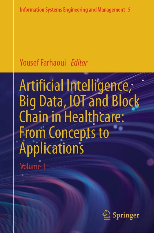 Artificial Intelligence, Big Data, IOT and Block Chain in Healthcare: From Concepts to Applications: Volume 1: 5 (Information Systems Engineering and Management, 5) - Image 1