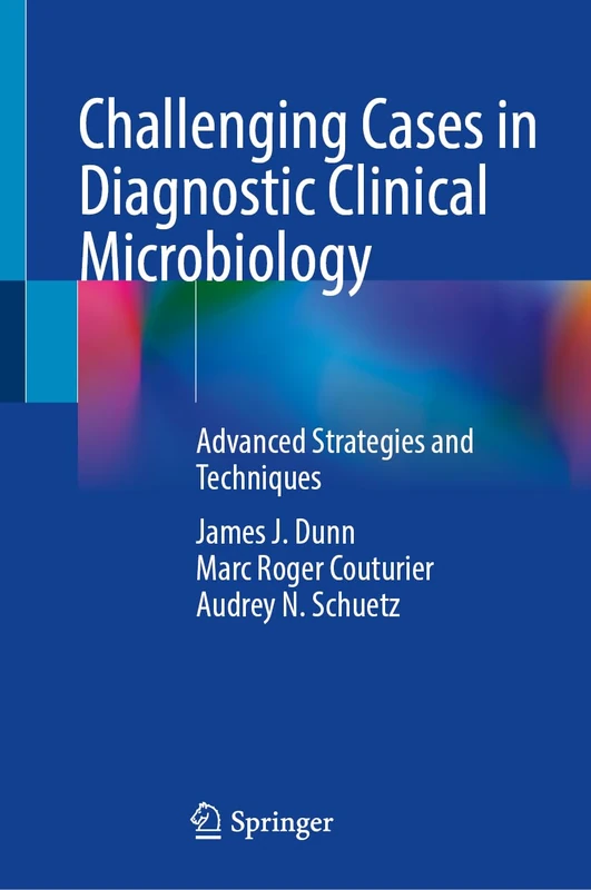 Challenging Cases in Diagnostic Clinical Microbiology: Advanced Strategies and Techniques
