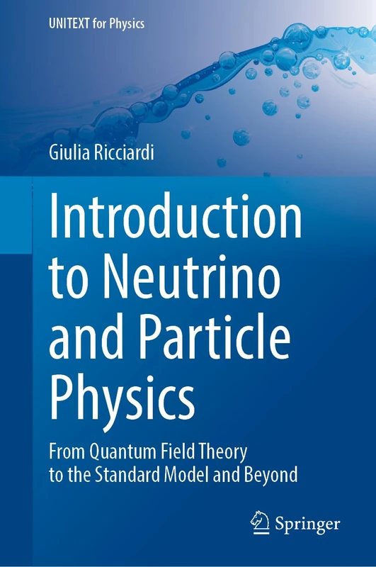 Introduction to Neutrino and Particle Physics: From Quantum Field Theory to the Standard Model and Beyond (UNITEXT for Physics)