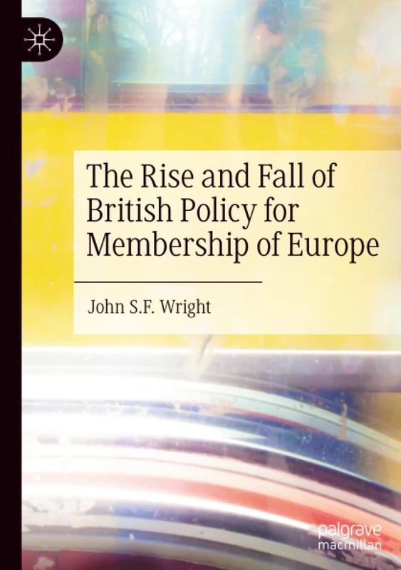 The Rise and Fall of British Policy for Membership of Europe