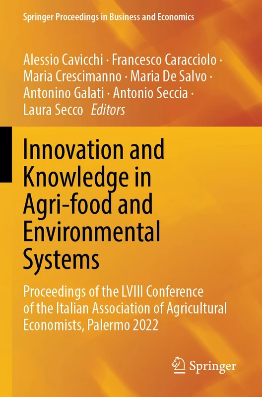 Innovation and Knowledge in Agri-food and Environmental Systems: Proceedings of the LVIII Conference of the Italian Association of Agricultural ... Proceedings in Business and Economics)