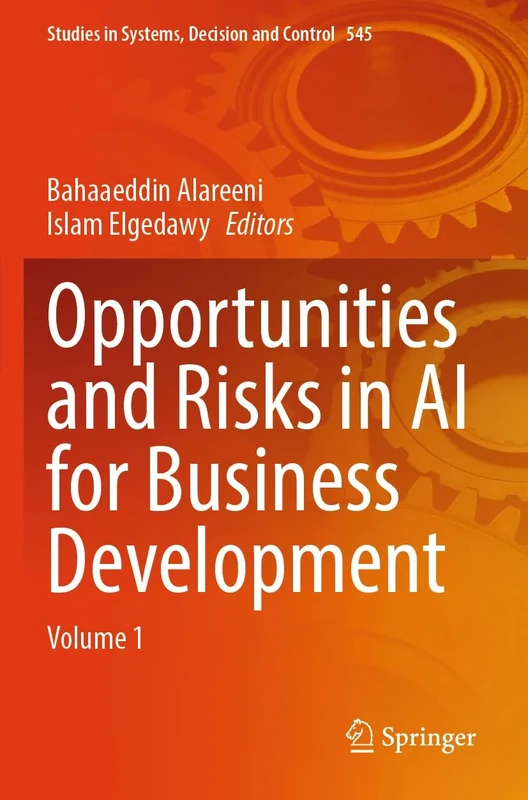 Opportunities and Risks in AI for Business Development: Volume 1 (Studies in Systems, Decision and Control, 545)