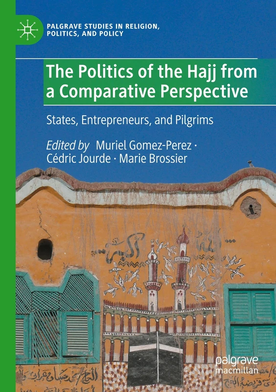 The Politics of the Hajj from a Comparative Perspective: States, Entrepreneurs, and Pilgrims (Palgrave Studies in Religion, Politics, and Policy) - Image 1