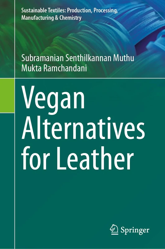 Vegan Alternatives for Leather (Sustainable Textiles: Production, Processing, Manufacturing & Chemistry)