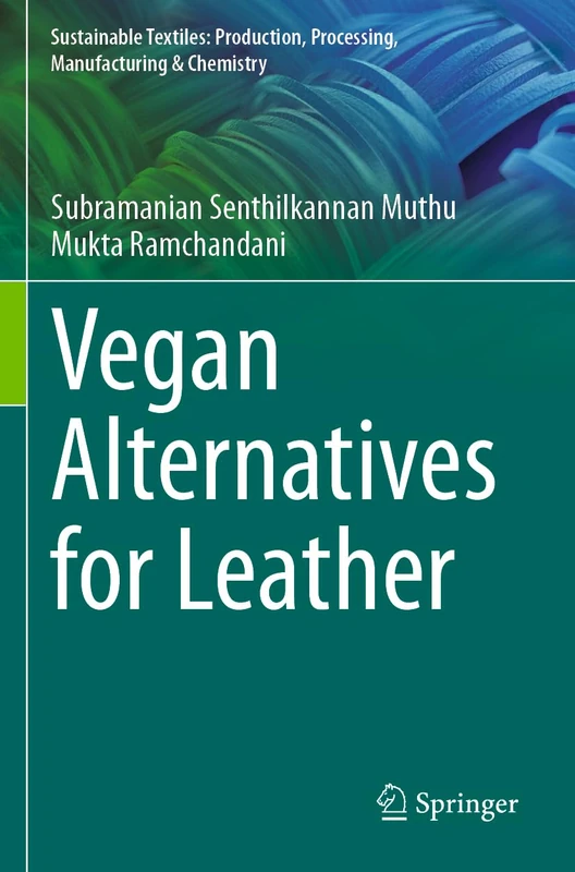 Vegan Alternatives for Leather (Sustainable Textiles: Production, Processing, Manufacturing & Chemistry)
