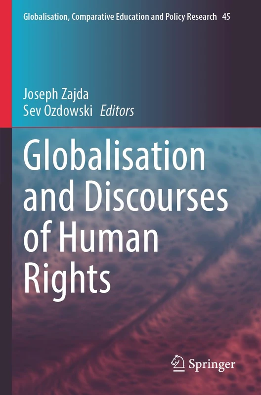 Globalisation and Discourses of Human Rights (Globalisation, Comparative Education and Policy Research, 45)