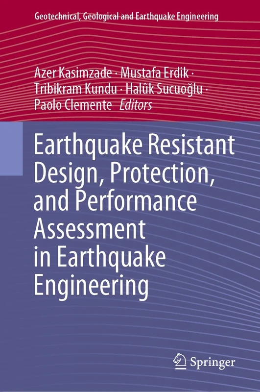 Earthquake Resistant Design, Protection, and Performance Assessment in Earthquake Engineering: 54 (Geotechnical, Geological and Earthquake Engineering, 54)