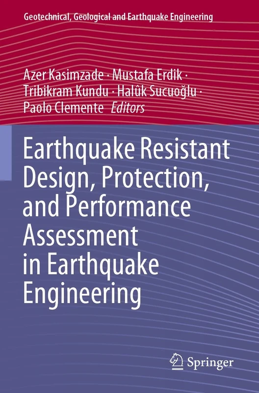 Earthquake Resistant Design, Protection, and Performance Assessment in Earthquake Engineering (Geotechnical, Geological and Earthquake Engineering, 54)