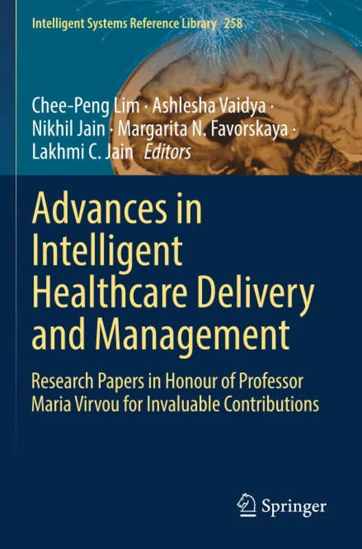 Advances in Intelligent Healthcare Delivery and Management: Research Papers in Honour of Professor Maria Virvou for Invaluable Contributions (Intelligent Systems Reference Library)