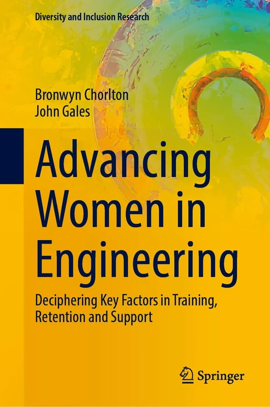 Advancing Women in Engineering: Deciphering Key Factors in Training, Retention and Support (Diversity and Inclusion Research)