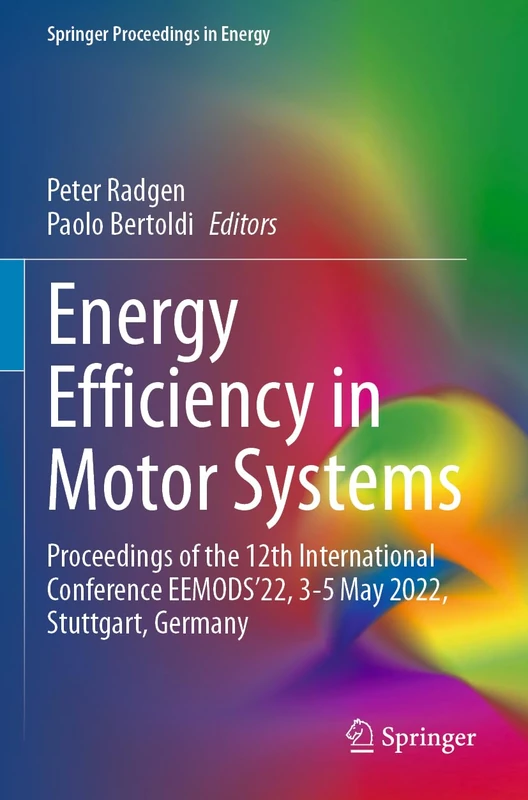 Energy Efficiency in Motor Systems: Proceedings of the 12th International Conference EEMODS’22, 3-5 May 2022, Stuttgart, Germany (Springer Proceedings in Energy)