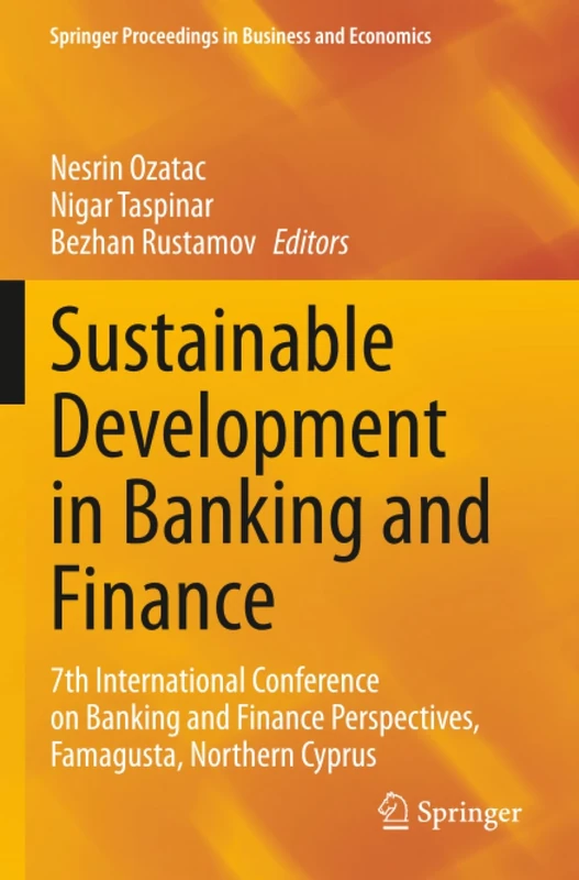Sustainable Development in Banking and Finance: 7th International Conference on Banking and Finance Perspectives, Famagusta, Northern Cyprus (Springer Proceedings in Business and Economics)
