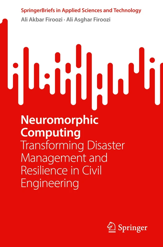 Neuromorphic Computing: Transforming Disaster Management and Resilience in Civil Engineering (SpringerBriefs in Applied Sciences and Technology)