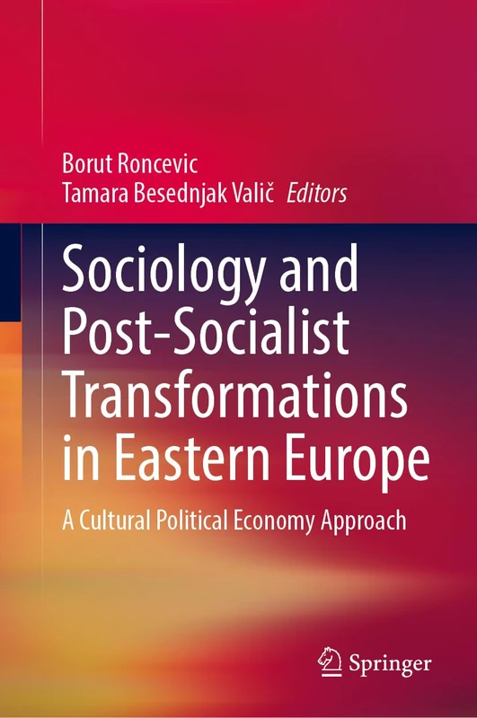 Sociology and Post-Socialist Transformations in Eastern Europe: A Cultural Political Economy Approach