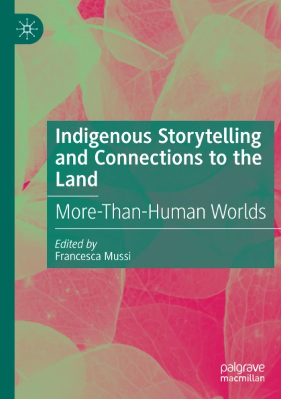 Indigenous Storytelling and Connections to the Land: More-Than-Human Worlds