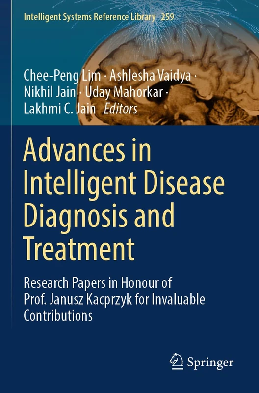 Advances in Intelligent Disease Diagnosis and Treatment: Research Papers in Honour of Prof. Janusz Kacprzyk for Invaluable Contributions (Intelligent Systems Reference Library, 259)
