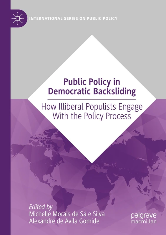 Public Policy in Democratic Backsliding: How Illiberal Populists Engage with the Policy Process (International Series on Public Policy)