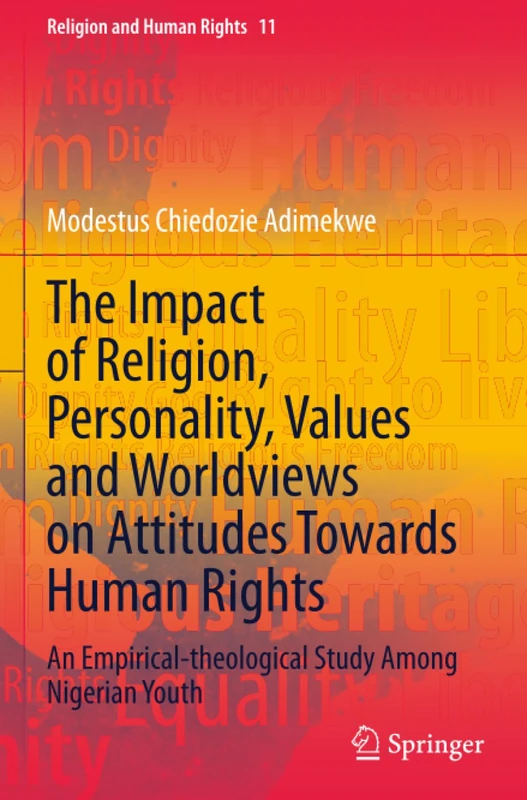 The Impact of Religion, Personality, Values and Worldviews on Attitudes Towards Human Rights: An Empirical-theological Study Among Nigerian Youth (Religion and Human Rights)