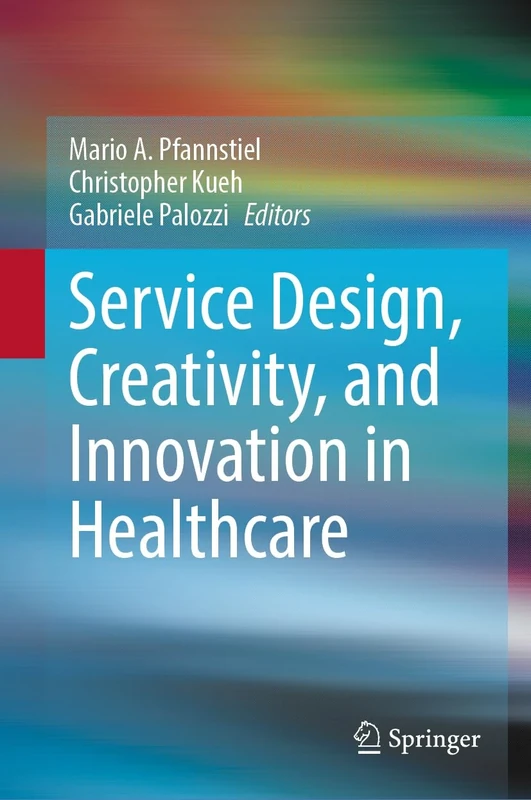 Service Design, Creativity, and Innovation in Healthcare: Challenges, Insights, Solutions