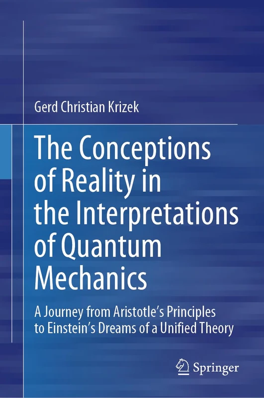 The Conceptions of Reality in the Interpretations of Quantum Mechanics: A Journey from Aristotle’s Principles to Einstein’s Dreams of a Unified Theory