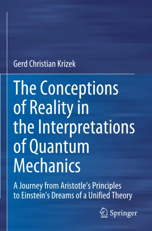 The Conceptions of Reality in the Interpretations of Quantum Mechanics: A Journey from Aristotle’s Principles to Einstein’s Dreams of a Unified Theory