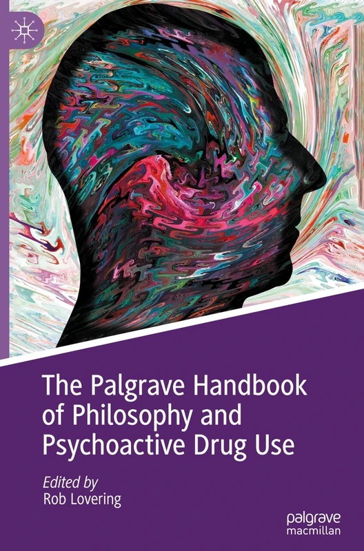 The Palgrave Handbook of Philosophy and Psychoactive Drug Use