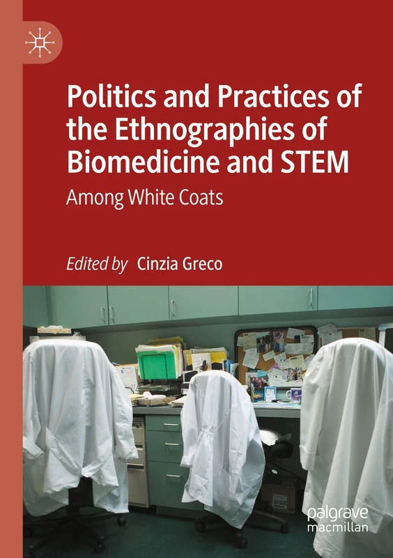 Politics and Practices of the Ethnographies of Biomedicine and STEM: Among White Coats