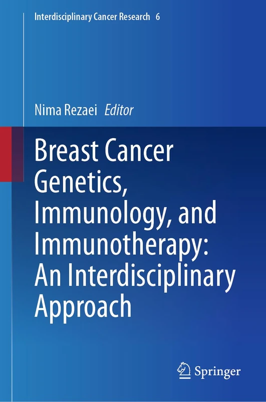Breast Cancer Genetics, Immunology, and Immunotherapy: An Interdisciplinary Approach: 6 (Interdisciplinary Cancer Research, 6)