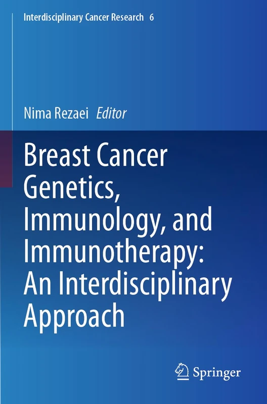 Breast Cancer Genetics, Immunology, and Immunotherapy: An Interdisciplinary Approach (Interdisciplinary Cancer Research, 6)