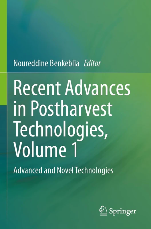 Recent Advances in Postharvest Technologies, Volume 1: Advanced and Novel Technologies