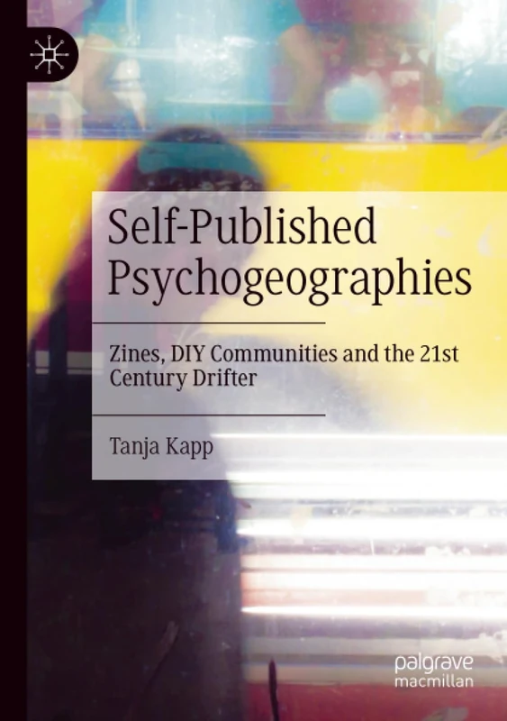 Self-Published Psychogeographies: Zines, DIY Communities and the 21st Century Drifter
