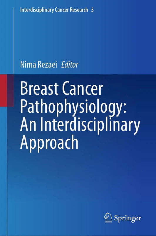 Breast Cancer Pathophysiology: An Interdisciplinary Approach: 5 (Interdisciplinary Cancer Research, 5)