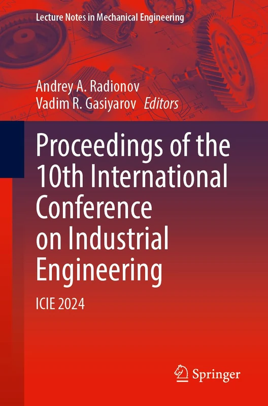 Proceedings of the 10th International Conference on Industrial Engineering: ICIE 2024 (Lecture Notes in Mechanical Engineering)