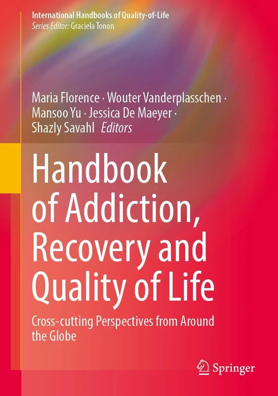 Handbook of Addiction, Recovery and Quality of Life: Cross-cutting Perspectives from Around the Globe (International Handbooks of Quality-of-Life)