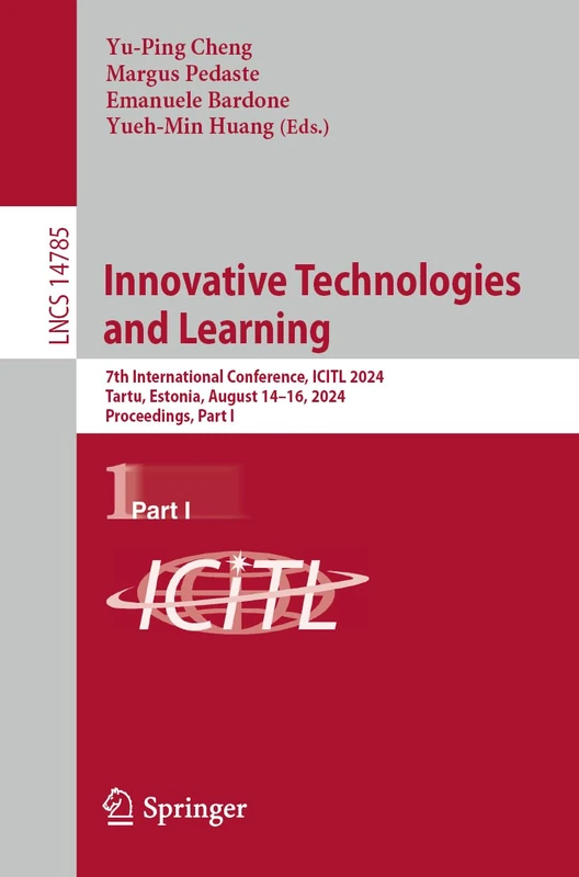 Innovative Technologies and Learning: 7th International Conference, ICITL 2024, Tartu, Estonia, August 14–16, 2024, Proceedings, Part I: 14785 (Lecture Notes in Computer Science, 14785)