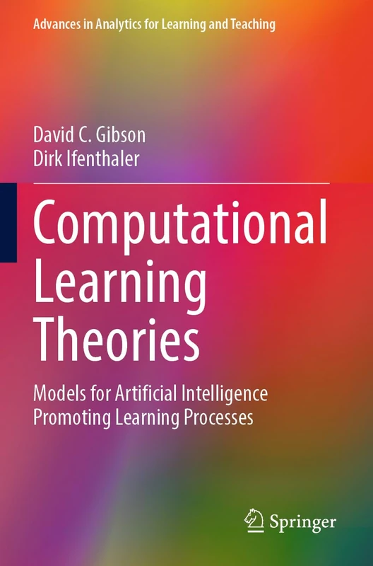 Computational Learning Theories: Models for Artificial Intelligence Promoting Learning Processes (Advances in Analytics for Learning and Teaching)