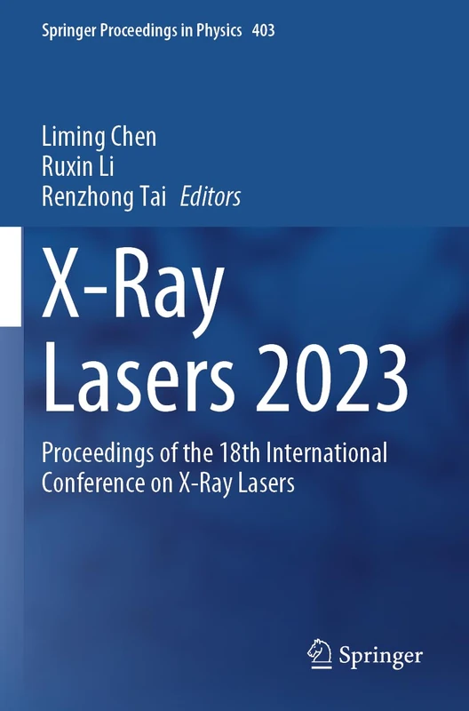 X-Ray Lasers 2023: Proceedings of the 18th International Conference on X-Ray Lasers (Springer Proceedings in Physics, 403)