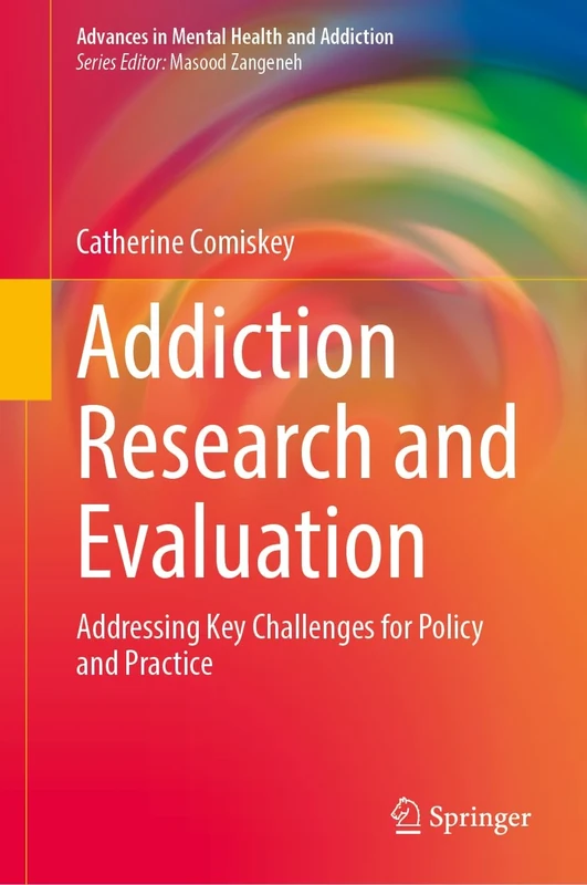 Addiction Research and Evaluation: Addressing Key Challenges for Policy and Practice (Advances in Mental Health and Addiction)