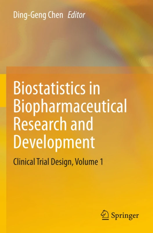 Biostatistics in Biopharmaceutical Research and Development: Clinical Trial Design, Volume 1
