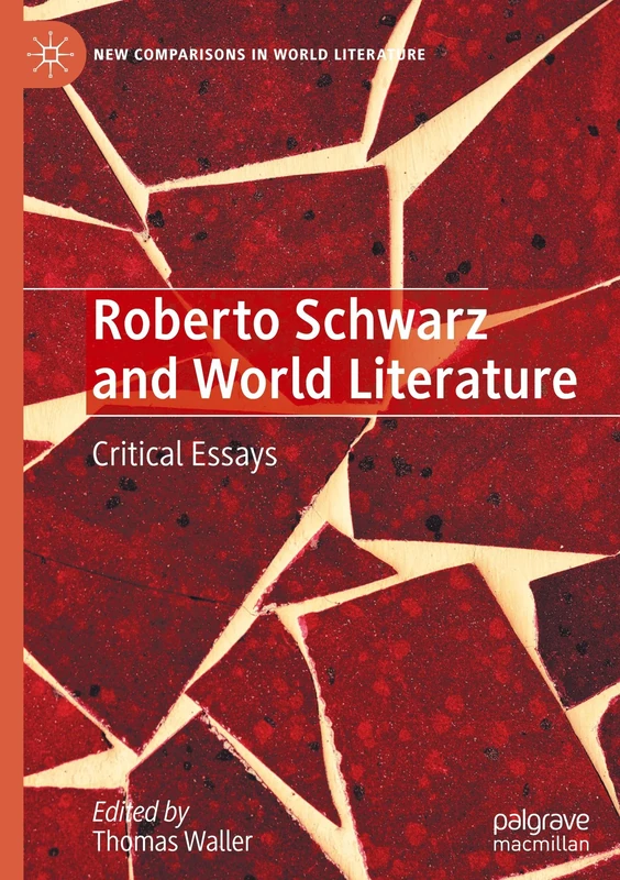 Roberto Schwarz and World Literature: Critical Essays (New Comparisons in World Literature)