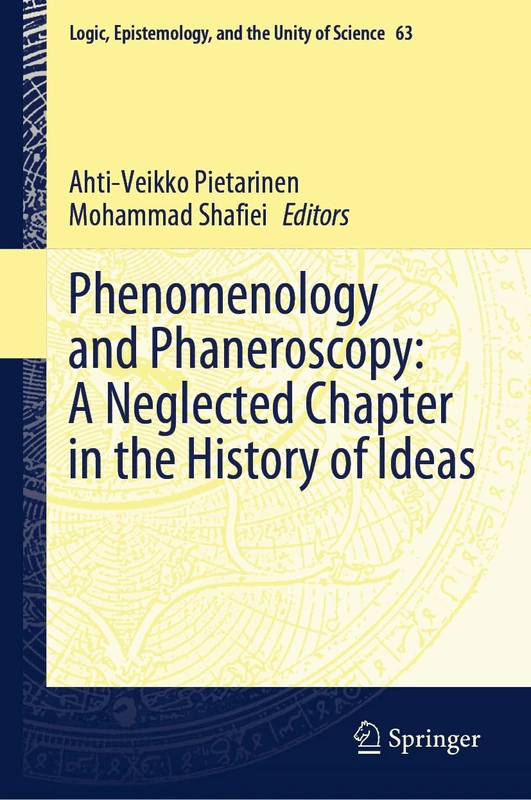 Phenomenology and Phaneroscopy: A Neglected Chapter in the History of Ideas: 63 (Logic, Epistemology, and the Unity of Science, 63)