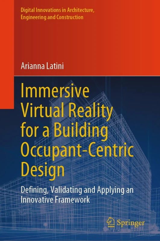 Immersive Virtual Reality for a Building Occupant-Centric Design: Defining, Validating and Applying an Innovative Framework (Digital Innovations in Architecture, Engineering and Construction) - Image 1